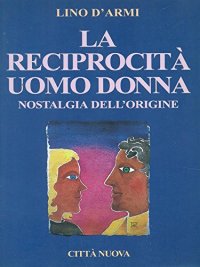 La reciprocità uomo donna. Nostalgia dell'origine