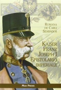 Kaiser Franz Joseph I. Epistolario imperiale