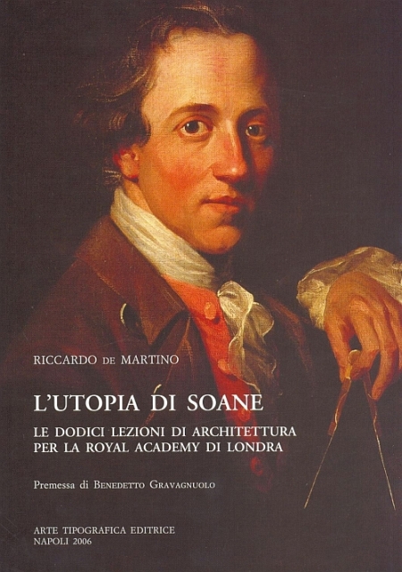 L'Utopia di Soane. Le Dodici lezioni di Architettura per la Royal Accademy di londra L'Utopia di Soane. Le Dodici lezioni di Architettura per la Royal Accademy di londra