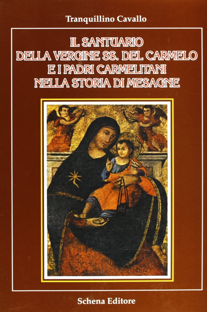 Il santuario della Vergine Ss. del Carmelo e i padri carmelitani nella storia di Mesagne Il santuario della Vergine Ss. del Carmelo e i padri carmelitani nella storia di Mesagne