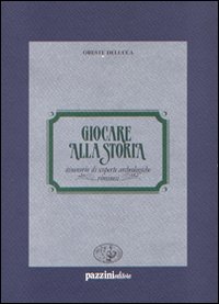Giocare alla storia. Itinerario di scoperte archeologiche riminesi Giocare alla storia. Itinerario di scoperte archeologiche riminesi