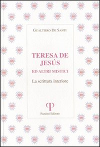 Teresa de Jesus ed altri mistici. La scrittura interiore Teresa de Jesus ed altri mistici. La scrittura interiore