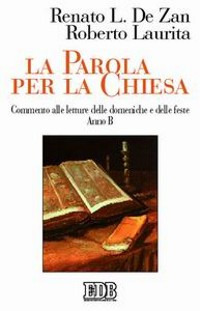 La Parola per la Chiesa. Commento alle letture della domenica e delle feste. Anno B La Parola per la Chiesa. Commento alle letture della domenica e delle feste. Anno B