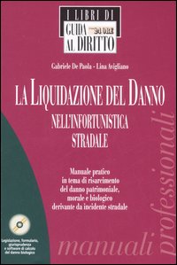 La liquidazione del danno nell'infortunistica stradale. Con CD-ROM La liquidazione del danno nell'infortunistica stradale. Con CD-ROM