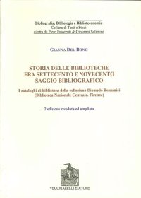 Storia delle Biblioteche fra Settecento e Novecento. Saggio Bibliografico. I Cataloghi di Biblioteca nella Collezione Diomede Bonamici....