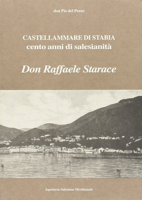Castellammare di Stabia. Cento anni di salesianità. Don Raffaele Starace Castellammare di Stabia. Cento anni di salesianità. Don Raffaele Starace