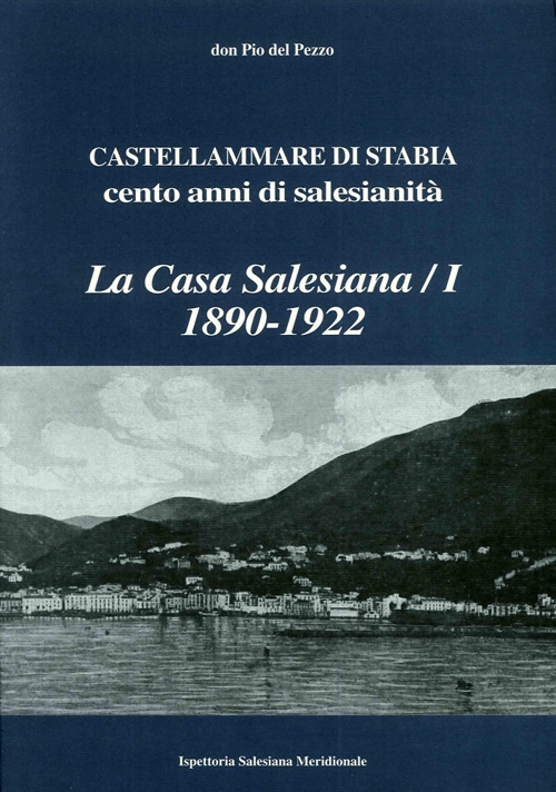 La casa salesiana (1890-1922), Castellammare di Stabia. Cento anni di salesianità La casa salesiana (1890-1922), Castellammare di Stabia. Cento anni di salesianità