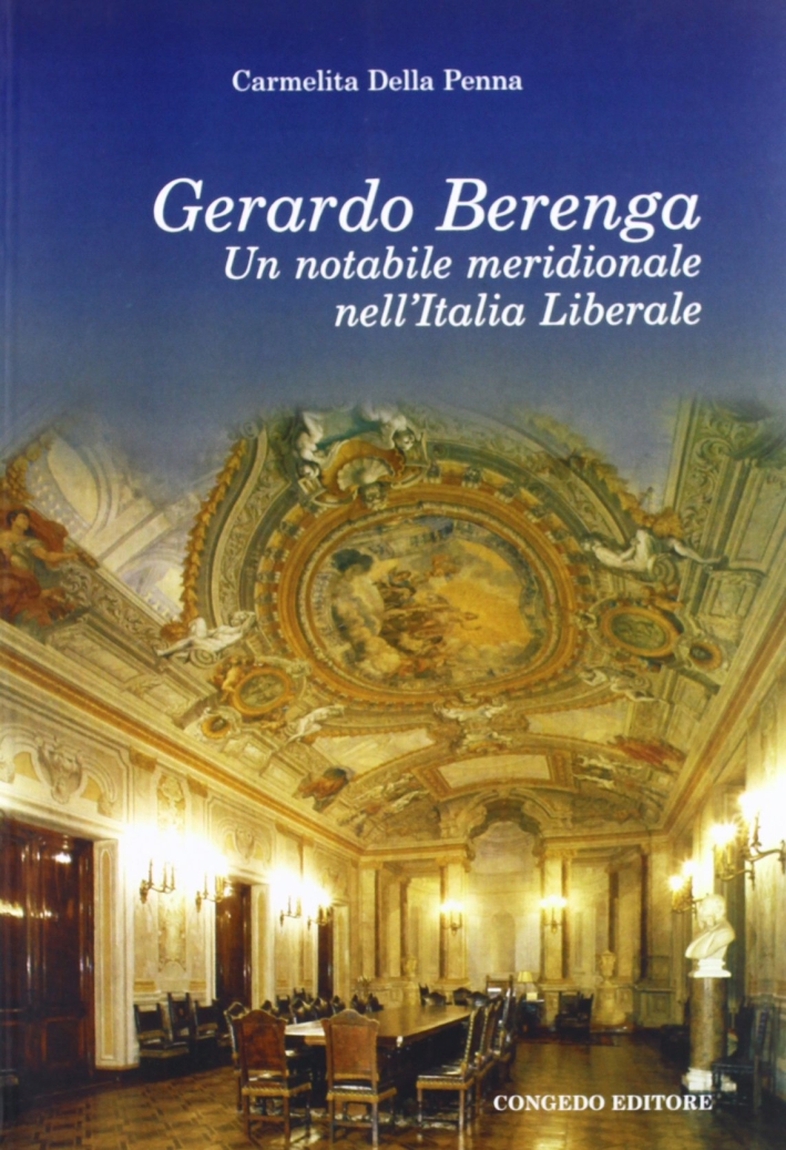 Gerardo Berenga. Un Notabile Meridionale Meridionale nell'Italia Liberale Gerardo Berenga. Un Notabile Meridionale Meridionale nell'Italia Liberale