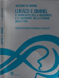 Lukács e Simmel. Il disincanto della modernità e le antinomie della ragione dialettica
