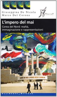 L'impero del mai. Corea del Nord: realtà immaginazione e rappresentazioni