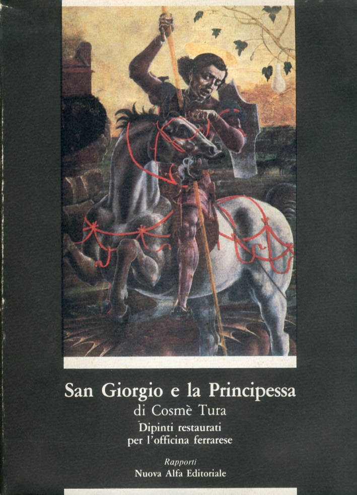 Cosmè Tura. San Giorgio e la Principessa. Dipinti restaurati per l'officina ferrarese