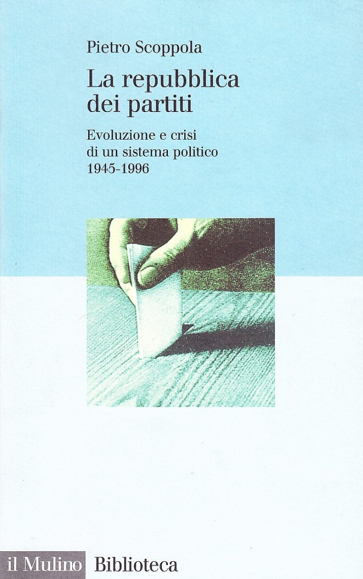 La Repubblica dei Partiti. Evoluzione e Crisi di un Sistema Politico (1945-1996)