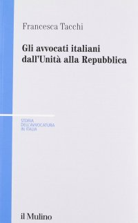 Gli avvocati italiani dall'unità alla Repubblica