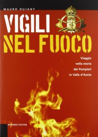 Vigili nel fuoco. Viaggio nella storia dei pompieri in Valle d'Aosta