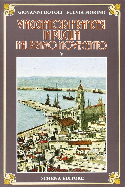 Viaggiatori francesi in Puglia nel primo '900. Vol. 5 Viaggiatori francesi in Puglia nel primo '900. Vol. 5