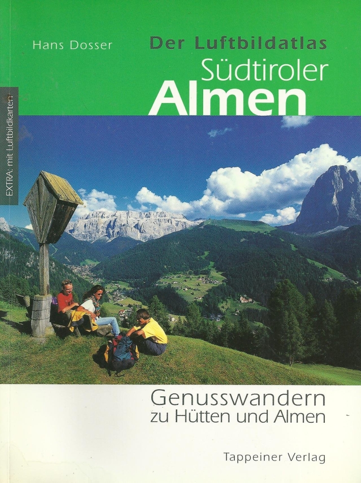 Der Luftbildatlas Südtiroler Almenführer. Genusswandern zu Hütten und Almen Der Luftbildatlas Südtiroler Almenführer. Genusswandern zu Hütten und Almen