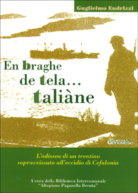 En braghe de tela... Taliane. L'odissea di un trentino sopravvissuto all'eccidio di Cefalonia En braghe de tela... Taliane. L'odissea di un trentino sopravvissuto all'eccidio di Cefalonia