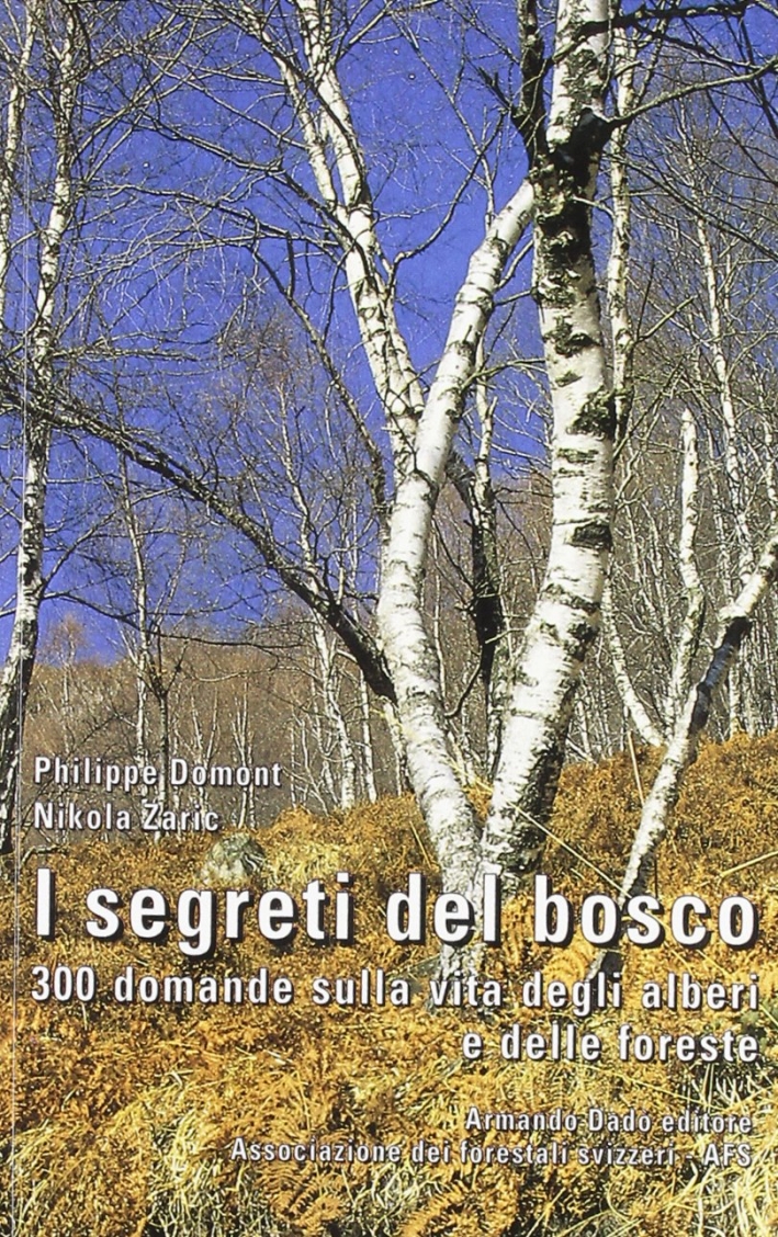 I Segreti del Bosco. 300 Domande sulla Vita degli Alberi e delle Foreste I Segreti del Bosco. 300 Domande sulla Vita degli Alberi e delle Foreste