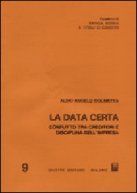 La data certa. Conflitto tra creditori e disciplina dell'impresa La data certa. Conflitto tra creditori e disciplina dell'impresa