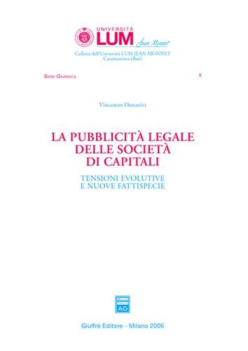 La pubblicità legale delle società di capitali. Tensioni evolutive e nuove fattispecie La pubblicità legale delle società di capitali. Tensioni evolutive e nuove fattispecie