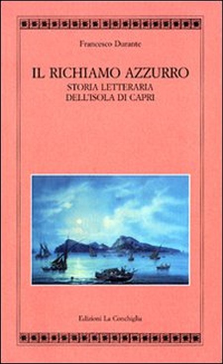 Il richiamo azzurro. Storia letteraria dell'isola di Capri Il richiamo azzurro. Storia letteraria dell'isola di Capri