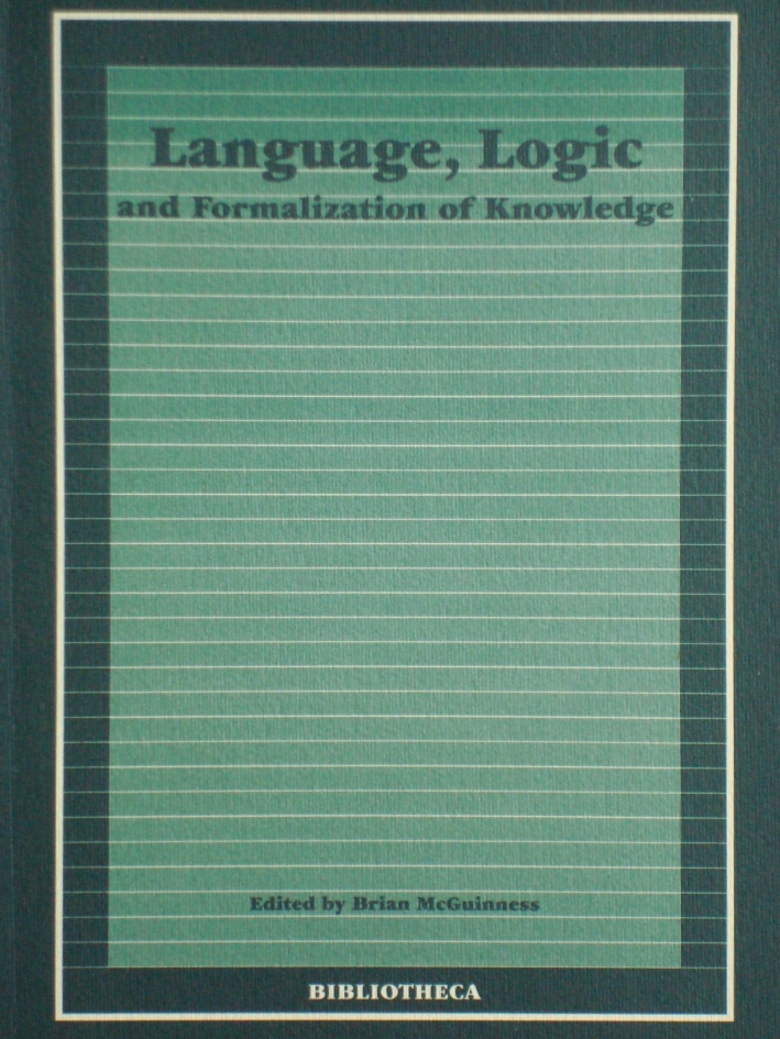 Language, logic and formalization of knowledge. Coimbra lecture and Proceedings of a Symposium (Siena, September 1997) Language, logic and formalization of knowledge. Coimbra lecture and Proceedings of a Symposium (Siena, September 1997)