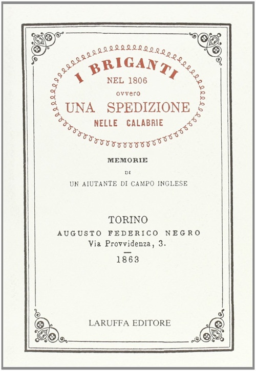 I Briganti nel 1806 Ovvero una Spedizione nelle Calabrie. Memorie di un Aiutante di Campo Inglese. Vol. 1 I Briganti nel 1806 Ovvero una Spedizione nelle Calabrie. Memorie di un Aiutante di Campo Inglese. Vol. 1