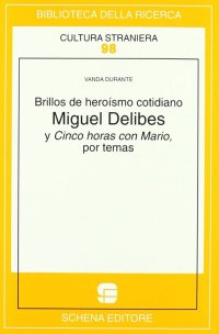 Brillos de heroísmo cotidiano. Miguel Delibes y Cinco horas con Mario, por temas