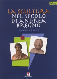 La scultura nel secolo di Andrea Bregno. I campioni e le opere