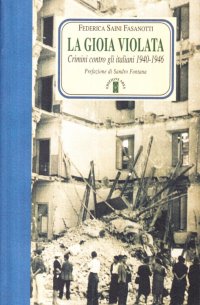 La gioia violata. Crimini contro gli italiani 1940-1946