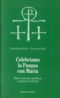 Celebriamo la Pasqua con Maria. Dieci soste per meditare e pregare la parola