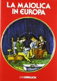 La maiolica in Europa