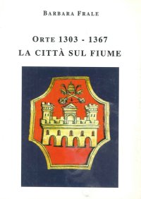 Orte (1303-1367). La città sul fiume