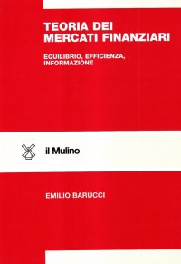 Teoria dei mercati finanziari. Equilibrio, efficienza, informazione