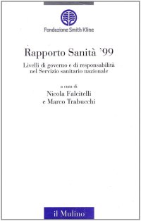 Rapporto sanità '99. Livelli di governo e di responsabilità nel Servizio sanitario nazionale