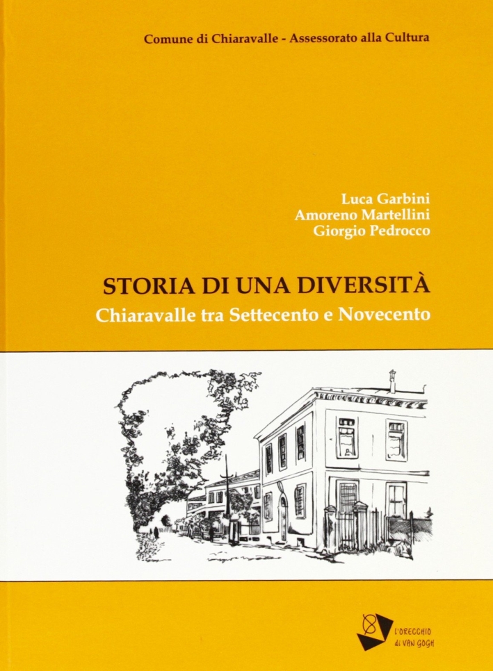 Storia di una diversità. Chiaravalle tra Settecento e Novecento Storia di una diversità. Chiaravalle tra Settecento e Novecento