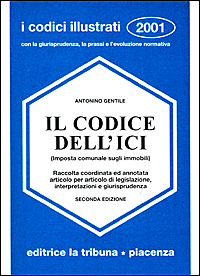 Il codice dell'ICI (Imposta Comunale sugli Immobili). Raccolta coordinata ed annotata articolo per articolo di legislazione, interpretazioni e giurisprudenza Il codice dell'ICI (Imposta Comunale sugli Immobili). Raccolta coordinata ed annotata articolo per articolo di legislazione, interpretazioni e giurisprudenza