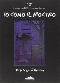 Io sono il mostro. 33 schegge di pazzia