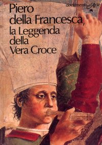 Piero della Francesca. La leggenda della vera croce