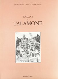 Atlante storico delle città italiane. Toscana. Vol. 2: Talamone (Orbetello)