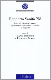 Rapporto sanità '98. Priorità e finanziamento del Servizio sanitario nazionale: le fragilità