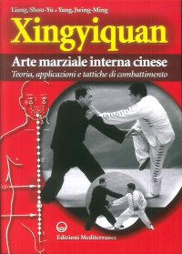 Xingyiquan. Arte marziale interna cinese. Teoria, applicazioni e tattiche di combattimento
