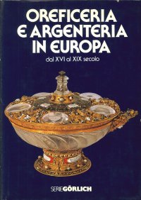 Oreficeria e Argenteria Europee dal XVI al XIX Secolo