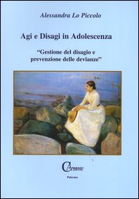 Agi e disagi in adolescenza. Gestione del disagio e prevenzione delle devianze Agi e disagi in adolescenza. Gestione del disagio e prevenzione delle devianze