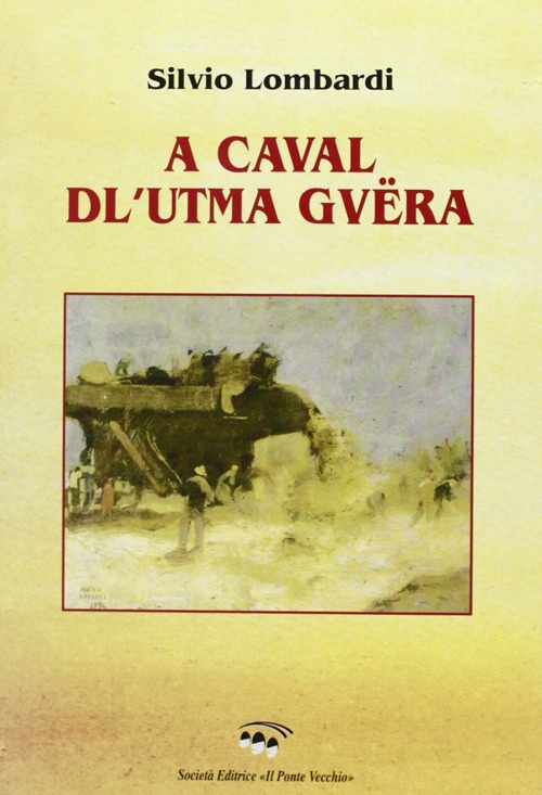 A caval dl'utma guëra (A cavallo dell'ultima guerra). Liriche in dialetto romagnolo A caval dl'utma guëra (A cavallo dell'ultima guerra). Liriche in dialetto romagnolo