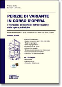 Perizie di variante in corso d'opera e variazioni contrattuali nell'esecuzione delle opere pubbliche. Con CD-ROM Perizie di variante in corso d'opera e variazioni contrattuali nell'esecuzione delle opere pubbliche. Con CD-ROM