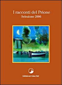 I racconti del Prione. Selezione 2006 I racconti del Prione. Selezione 2006