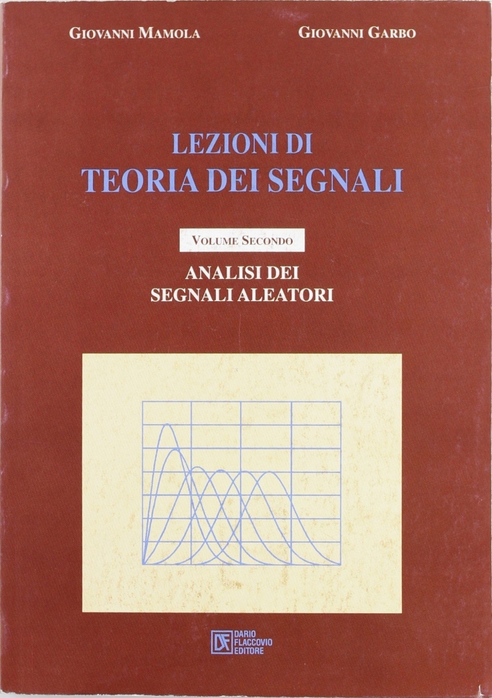 Lezioni di teoria dei segnali. Vol. 2: Analisi dei segnali aleatori... Lezioni di teoria dei segnali. Vol. 2: Analisi dei segnali aleatori...