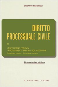 Diritto processuale civile. Vol. 4: L'esecuzione forzata. I procedimenti speciali non cognitori. Procedimenti cautelari. Giurisdizione volontaria... Diritto processuale civile. Vol. 4: L'esecuzione forzata. I procedimenti speciali non cognitori. Procedimenti cautelari. Giurisdizione volontaria...