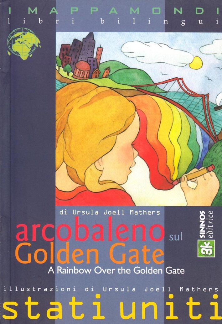 Arcobaleno sul Golden Gate-A rainbow over the Golden Gate. Ediz. bilingue Arcobaleno sul Golden Gate-A rainbow over the Golden Gate. Ediz. bilingue